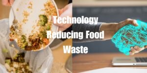 10 innovative food waste management technologies leading food waste reduction and global hunger