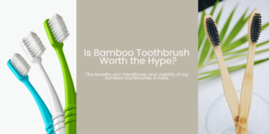 Bamboo toothbrush is a popular alternative to plastic toothbrush. Find out bamboo toothbrush benefits, and reviews of highest rated bamboo toothbrush brands in India.